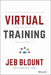 Virtual Training: The Art Of Conducting Powerful Virtual Training That Engages Learners And Makes Knowledge Stick de Jeb Blount