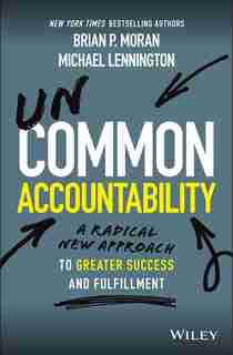Uncommon Accountability: A Radical New Approach to Greater Success and Fulfillment by Brian P. Moran