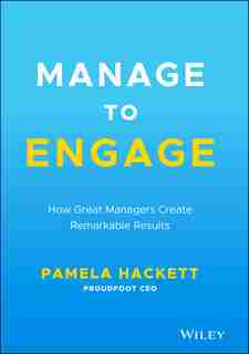 Manage To Engage: How Great Managers Create Remarkable Results de Pamela Hackett