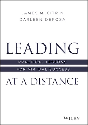 Leading At A Distance: Practical Lessons For Virtual Success