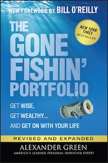 The Gone Fishin' Portfolio: Get Wise, Get Wealthy...and Get On With Your Life