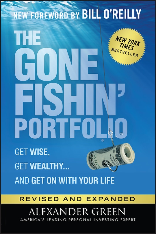 The Gone Fishin' Portfolio: Get Wise, Get Wealthy...and Get On With Your Life