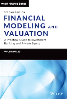 Financial Modeling And Valuation: A Practical Guide To Investment Banking And Private Equity