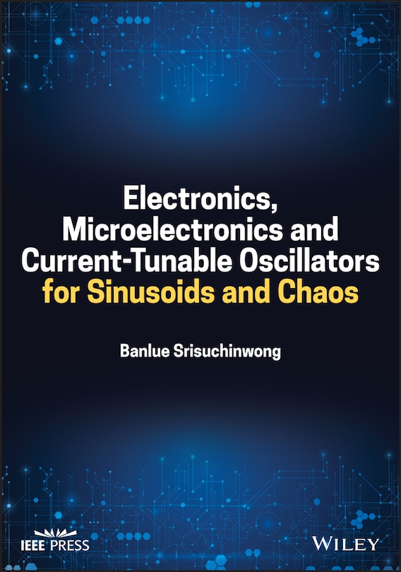 Front cover_Electronics, Microelectronics and Current-Tunable Oscillators for Sinusoids and Chaos