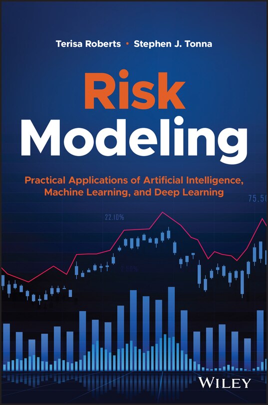 Risk Modeling: Practical Applications Of Artificial Intelligence, Machine Learning, And Deep Learning