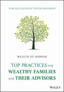 Wealth of Wisdom: Top Practices for Wealthy Families and Their Advisors by Tom McCullough