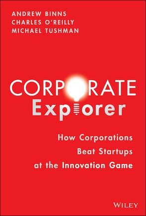 Corporate Explorer: How Corporations Beat Startups At The Innovation Game