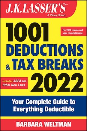 J.k. Lasser's 1001 Deductions And Tax Breaks 2022: Your Complete Guide To Everything Deductible