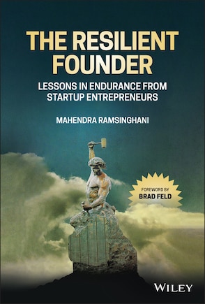 The Resilient Founder: Lessons In Endurance From Startup Entrepreneurs