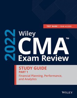 Wiley Cma Exam Review 2022 Part 1 Study Guide: Financial Planning, Performance, And Analytics Set (1-year Access)