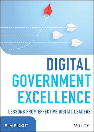 Digital Government Excellence: Lessons From Effective Digital Leaders