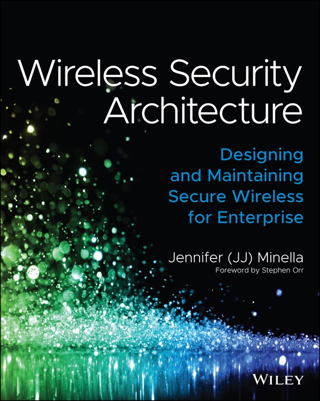 Wireless Security Architecture: Designing And Maintaining Secure ...