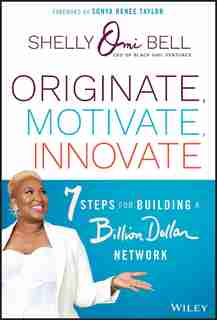 Originate, Motivate, Innovate: 7 Steps for Building a Billion Dollar Network by Shelly Omilade Bell