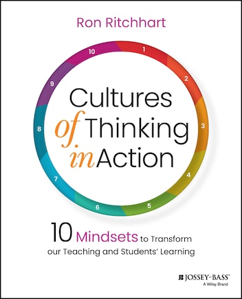 Cultures of Thinking in Action: 10 Mindsets to Transform our Teaching and Students' Learning