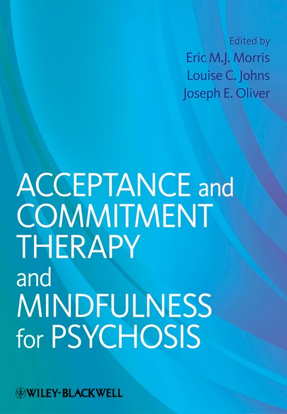 Front cover_Acceptance and Commitment Therapy and Mindfulness for Psychosis