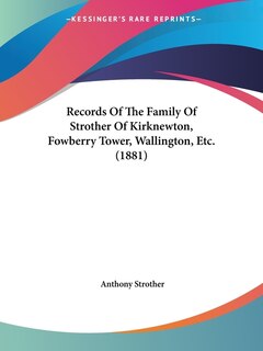 Front cover_Records Of The Family Of Strother Of Kirknewton, Fowberry Tower, Wallington, Etc. (1881)