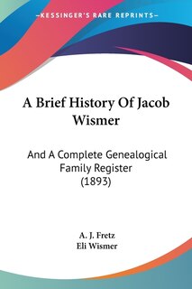 Front cover_A Brief History Of Jacob Wismer