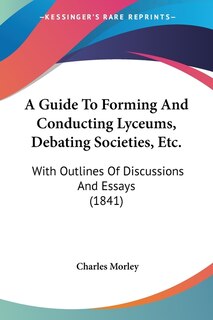 Front cover_A Guide To Forming And Conducting Lyceums, Debating Societies, Etc.