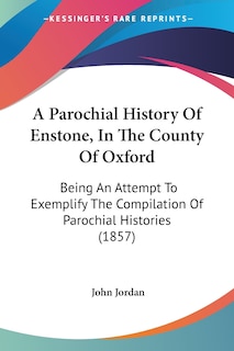 Couverture_A Parochial History Of Enstone, In The County Of Oxford