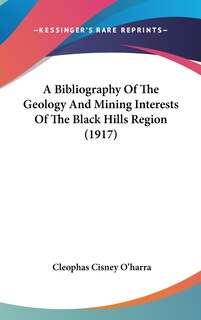 A Bibliography Of The Geology And Mining Interests Of The Black Hills Region (1917)