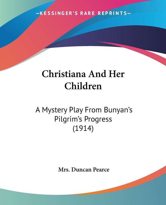 Christiana And Her Children: A Mystery Play From Bunyan's Pilgrim's Progress (1914)