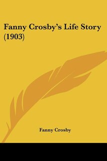 Front cover_Fanny Crosby's Life Story (1903)