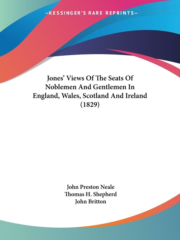 Front cover_Jones' Views Of The Seats Of Noblemen And Gentlemen In England, Wales, Scotland And Ireland (1829)