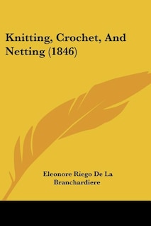 Front cover_Knitting, Crochet, And Netting (1846)