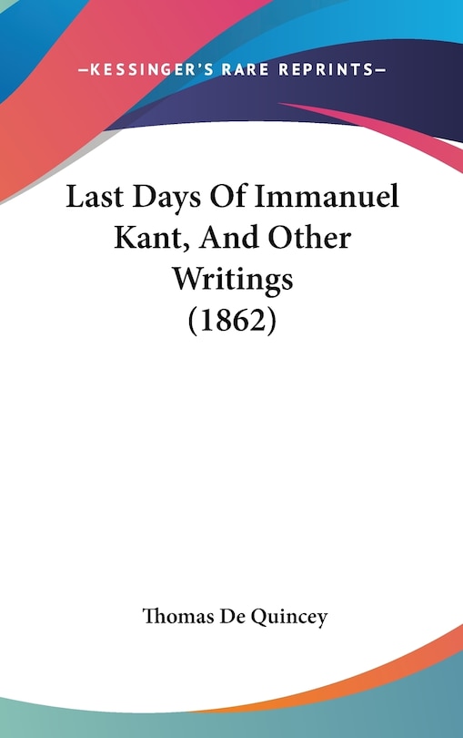 Last Days Of Immanuel Kant, And Other Writings (1862)