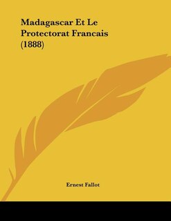 Couverture_Madagascar Et Le Protectorat Francais (1888)