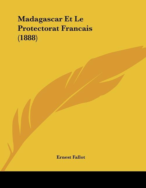 Couverture_Madagascar Et Le Protectorat Francais (1888)