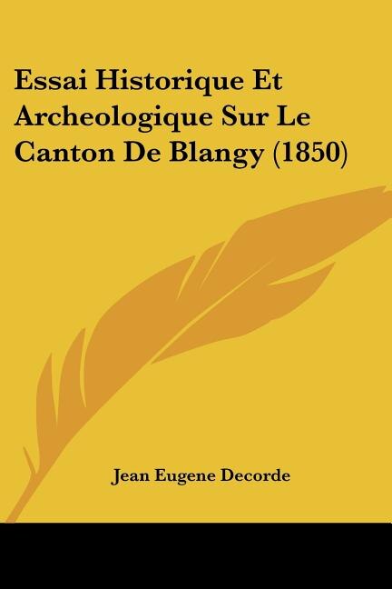 Front cover_Essai Historique Et Archeologique Sur Le Canton De Blangy (1850)