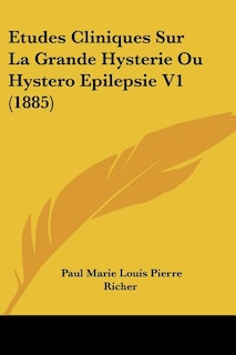 Couverture_Etudes Cliniques Sur La Grande Hysterie Ou Hystero Epilepsie V1 (1885)