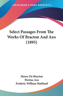 Select Passages From The Works Of Bracton And Azo (1895)