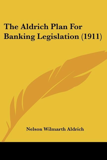 The Aldrich Plan For Banking Legislation (1911)