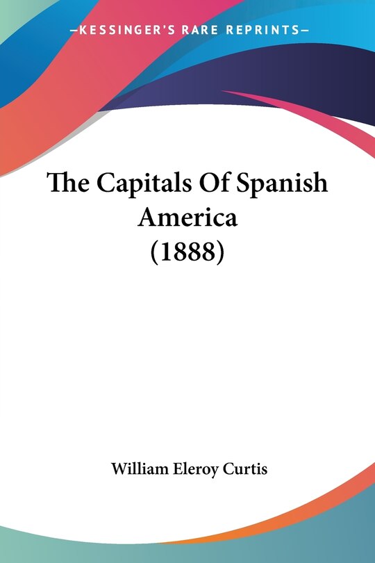Front cover_The Capitals Of Spanish America (1888)