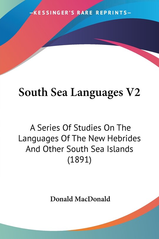 South Sea Languages V2: A Series Of Studies On The Languages Of The New Hebrides And Other South Sea Islands (1891)