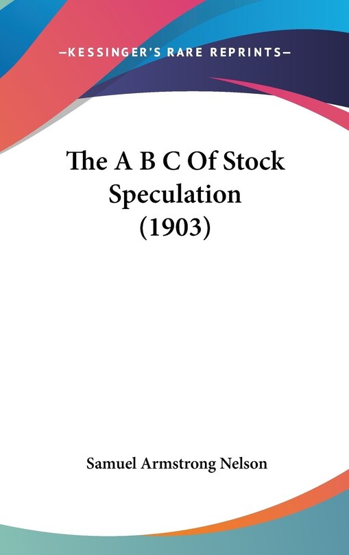 Couverture_The A B C Of Stock Speculation (1903)