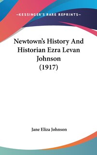 Front cover_Newtown's History And Historian Ezra Levan Johnson (1917)