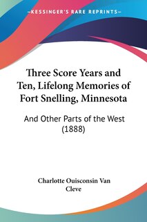 Front cover_Three Score Years and Ten, Lifelong Memories of Fort Snelling, Minnesota