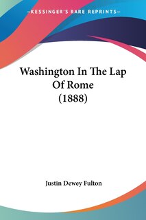 Front cover_Washington In The Lap Of Rome (1888)