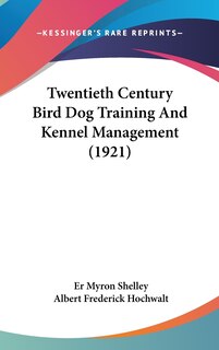 Front cover_Twentieth Century Bird Dog Training And Kennel Management (1921)