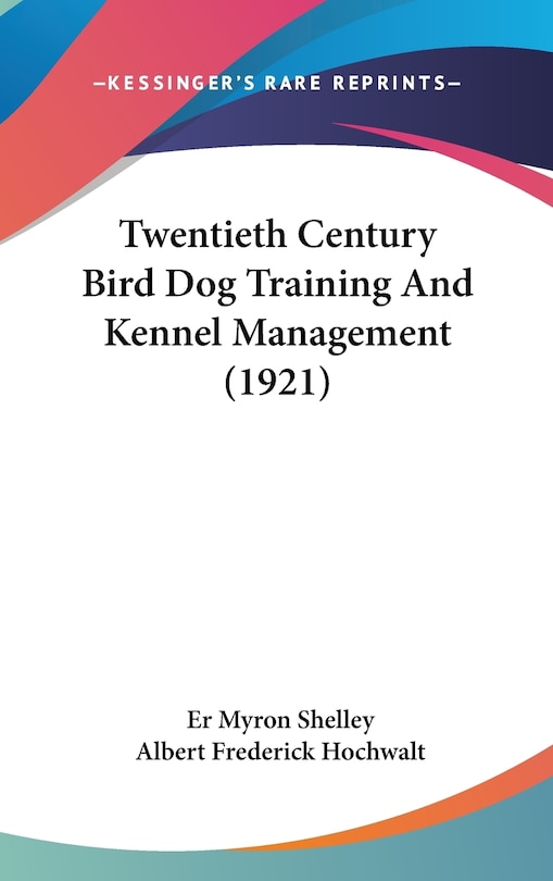 Front cover_Twentieth Century Bird Dog Training And Kennel Management (1921)