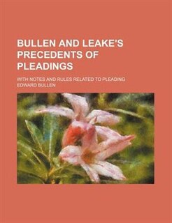 Bullen and Leake's Precedents of Pleadings; With Notes and Rules Related to Pleading