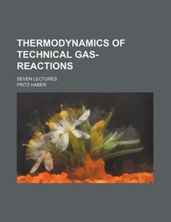 Thermodynamics of Technical Gas-Reactions; Seven Lectures