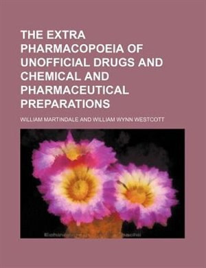 Front cover_The Extra Pharmacopoeia of Unofficial Drugs and Chemical and Pharmaceutical Preparations