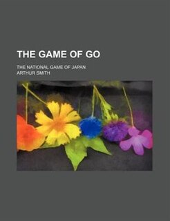 The Game of Go; The National Game of Japan