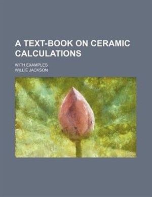 Couverture_A Text-Book on Ceramic Calculations; With Examples