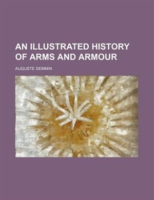 An Illustrated History of Arms and Armour