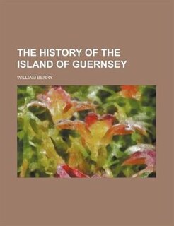 Front cover_The history of the Island of Guernsey